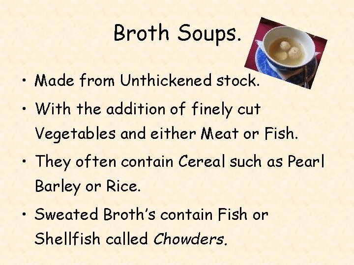 Broth Soups. • Made from Unthickened stock. • With the addition of finely cut