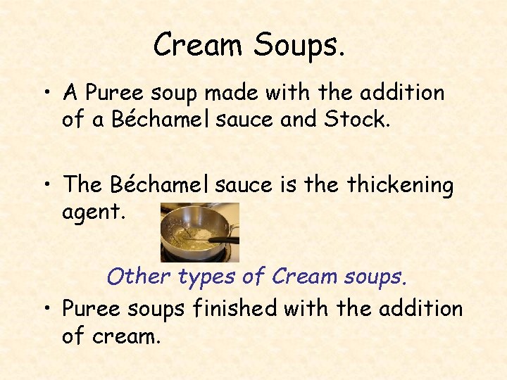 Cream Soups. • A Puree soup made with the addition of a Béchamel sauce