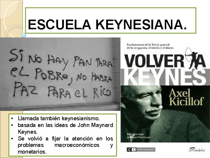 ESCUELA KEYNESIANA. • Llamada también keynesianismo. • basada en las ideas de John Maynard