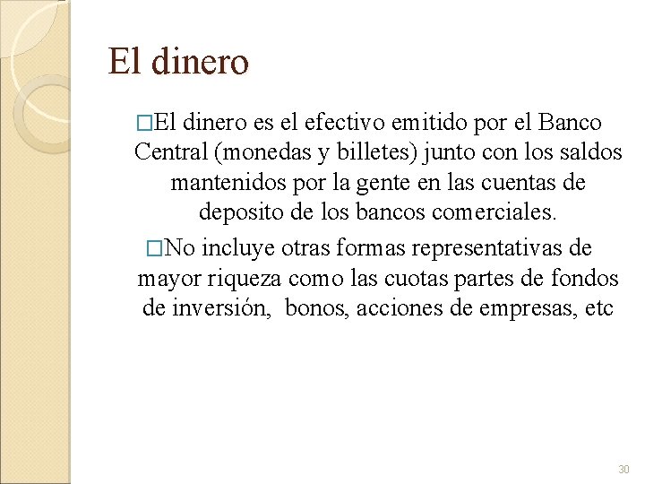 El dinero �El dinero es el efectivo emitido por el Banco Central (monedas y