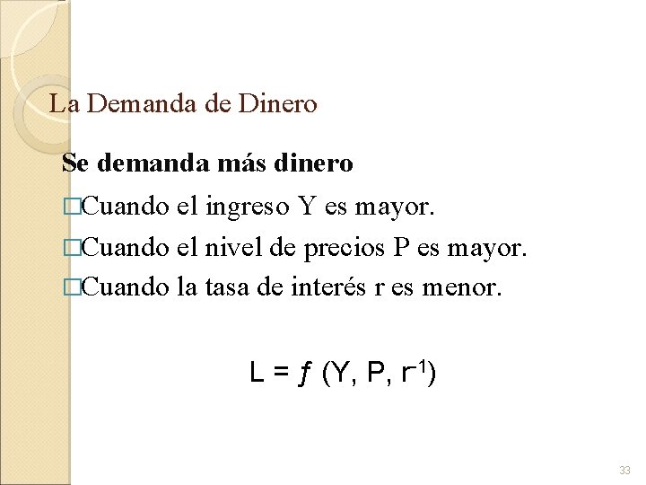 La Demanda de Dinero Se demanda más dinero �Cuando el ingreso Y es mayor.