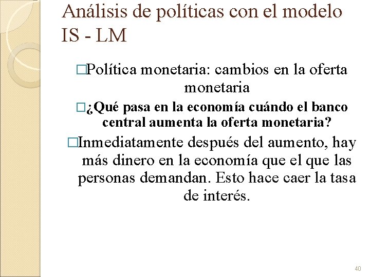 Análisis de políticas con el modelo IS - LM �Política monetaria: cambios en la