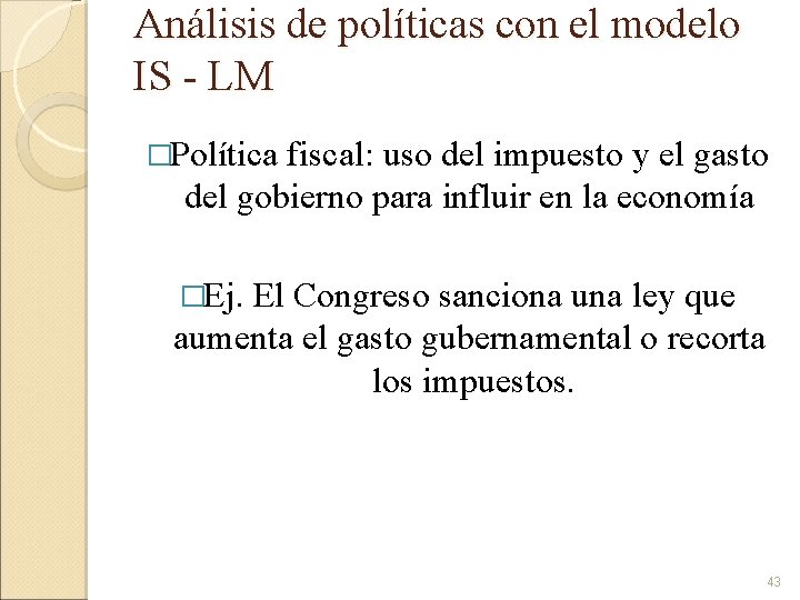 Análisis de políticas con el modelo IS - LM �Política fiscal: uso del impuesto