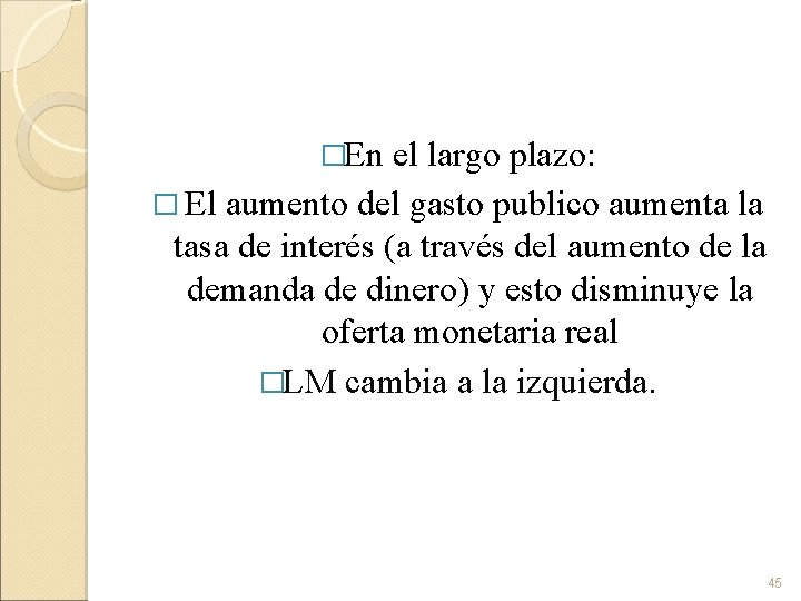 �En el largo plazo: � El aumento del gasto publico aumenta la tasa de