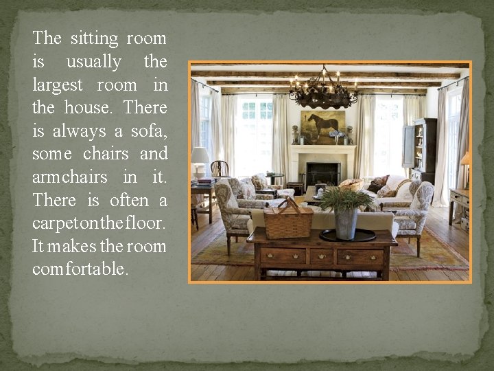 The sitting room is usually the largest room in the house. There is always