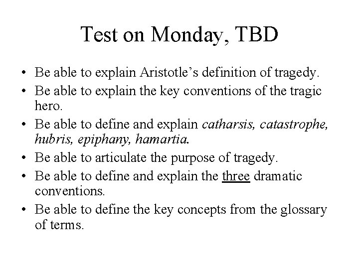 Test on Monday, TBD • Be able to explain Aristotle’s definition of tragedy. •