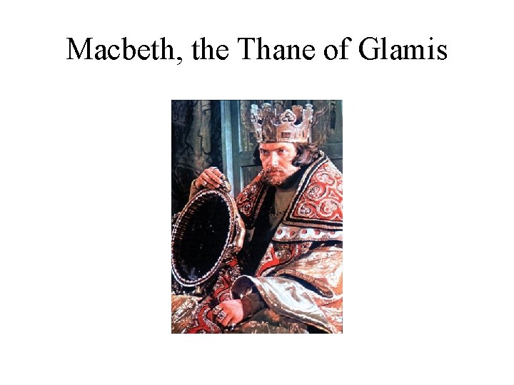 Macbeth, the Thane of Glamis 