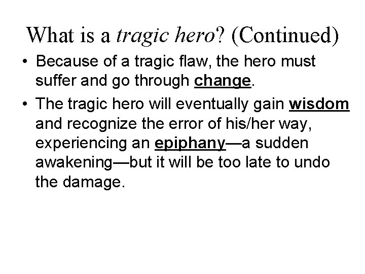 What is a tragic hero? (Continued) • Because of a tragic flaw, the hero