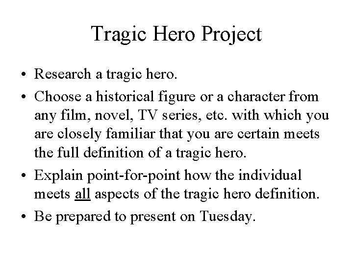 Tragic Hero Project • Research a tragic hero. • Choose a historical figure or