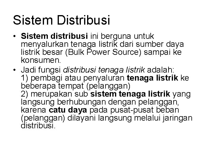 Sistem Distribusi • Sistem distribusi ini berguna untuk menyalurkan tenaga listrik dari sumber daya