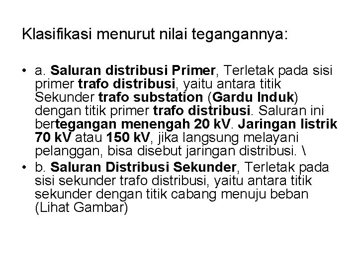 Klasifikasi menurut nilai tegangannya: • a. Saluran distribusi Primer, Terletak pada sisi primer trafo