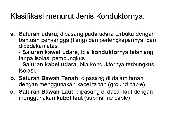 Klasifikasi menurut Jenis Konduktornya: a. Saluran udara, dipasang pada udara terbuka dengan bantuan penyangga