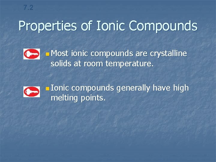 7. 2 Properties of Ionic Compounds n Most ionic compounds are crystalline solids at