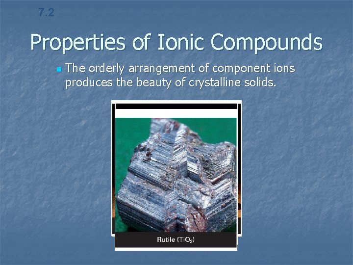 7. 2 Properties of Ionic Compounds n The orderly arrangement of component ions produces