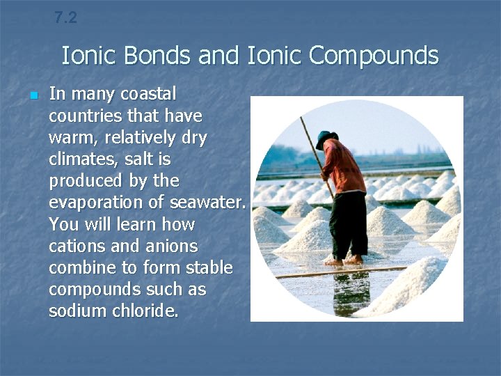 7. 2 Ionic Bonds and Ionic Compounds n In many coastal countries that have