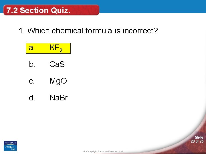 7. 2 Section Quiz. 1. Which chemical formula is incorrect? a. KF 2 b.