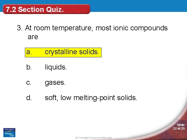 7. 2 Section Quiz. 3. At room temperature, most ionic compounds are a. crystalline