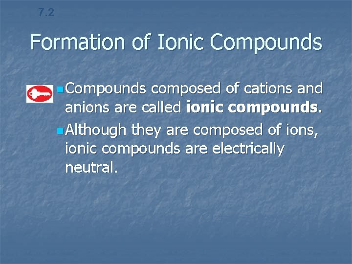 7. 2 Formation of Ionic Compounds n Compounds composed of cations and anions are