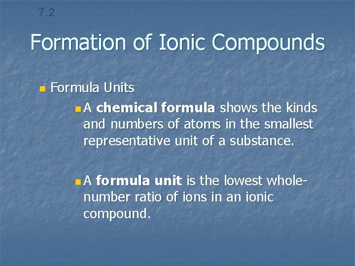 7. 2 Formation of Ionic Compounds n Formula Units n A chemical formula shows