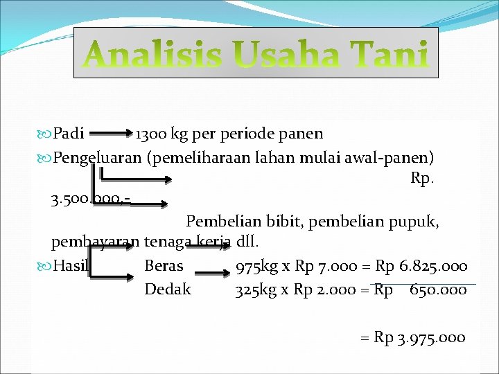  Padi 1300 kg periode panen Pengeluaran (pemeliharaan lahan mulai awal-panen) Rp. 3. 500.