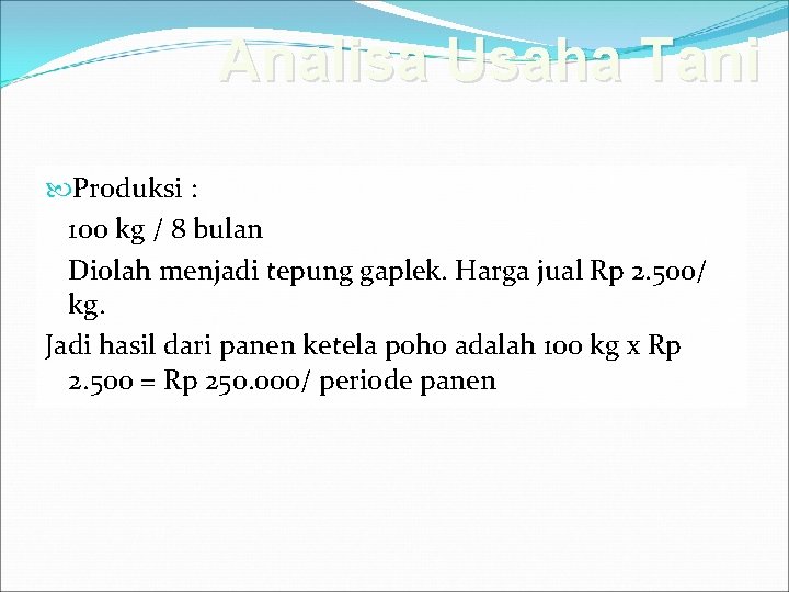 Analisa Usaha Tani Produksi : 100 kg / 8 bulan Diolah menjadi tepung gaplek.