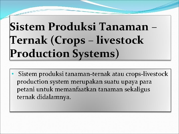 Sistem Produksi Tanaman – Ternak (Crops – livestock Production Systems) • Sistem produksi tanaman-ternak