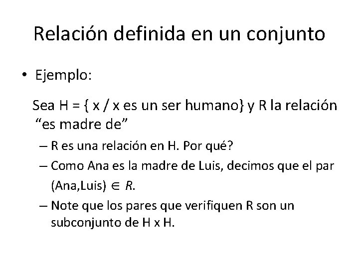 Relación definida en un conjunto • Ejemplo: Sea H = { x / x