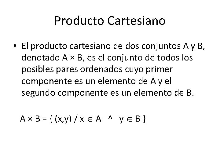 Producto Cartesiano • El producto cartesiano de dos conjuntos A y B, denotado A