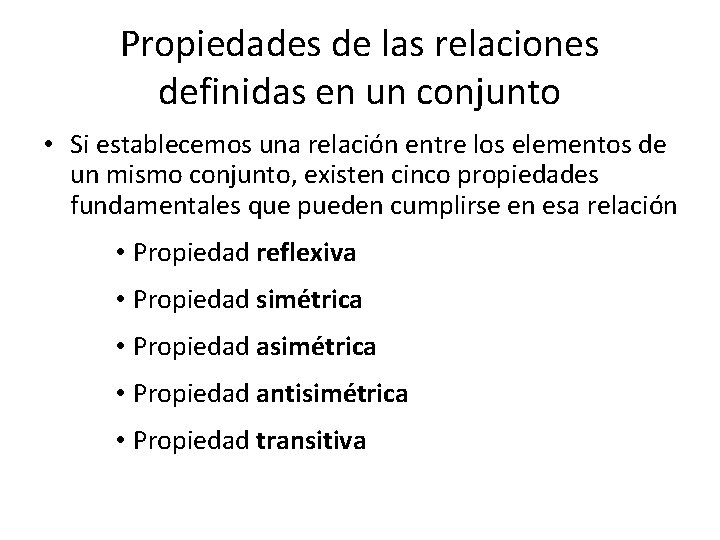 Propiedades de las relaciones definidas en un conjunto • Si establecemos una relación entre