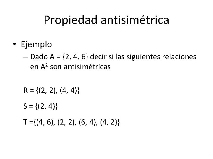 Propiedad antisimétrica • Ejemplo – Dado A = {2, 4, 6} decir si las