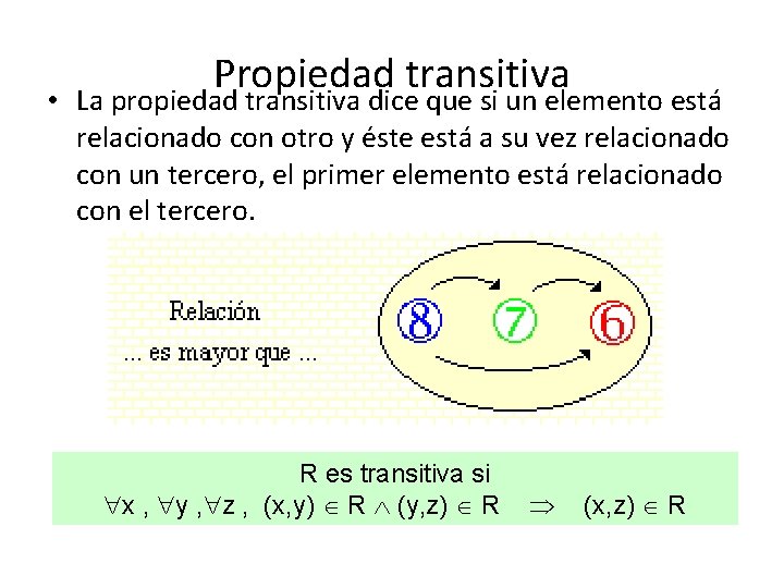 Propiedad transitiva • La propiedad transitiva dice que si un elemento está relacionado con