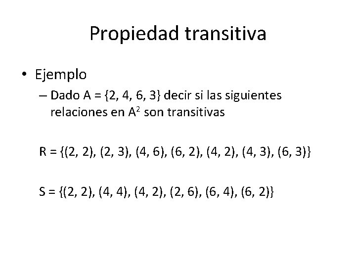 Propiedad transitiva • Ejemplo – Dado A = {2, 4, 6, 3} decir si