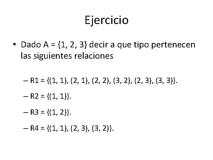 Ejercicio • Dado A = {1, 2, 3} decir a que tipo pertenecen las