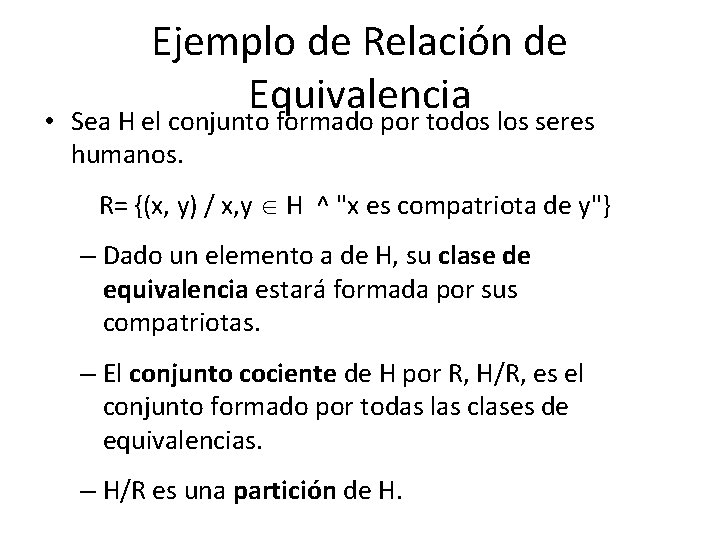  • Ejemplo de Relación de Equivalencia Sea H el conjunto formado por todos