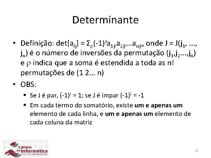 Determinante • Definição: det[aij] = Σ (-1)Ja 1 j 1 a 2 j 2.