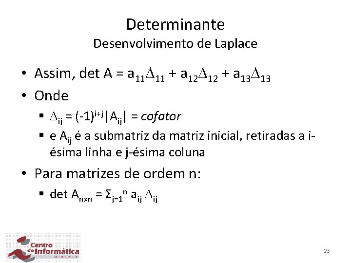 Determinante Desenvolvimento de Laplace • Assim, det A = a 11 11 + a