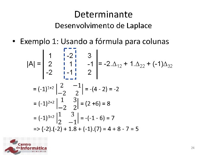 Determinante Desenvolvimento de Laplace • 1 |A| = 2 -2 -2 1 -1 3
