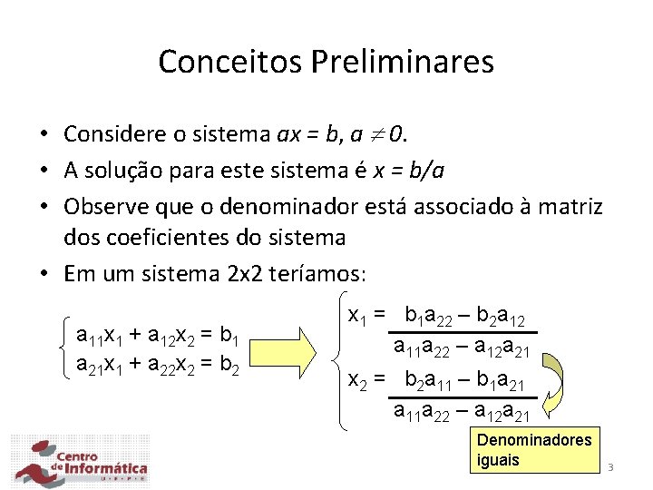 Conceitos Preliminares • Considere o sistema ax = b, a 0. • A solução