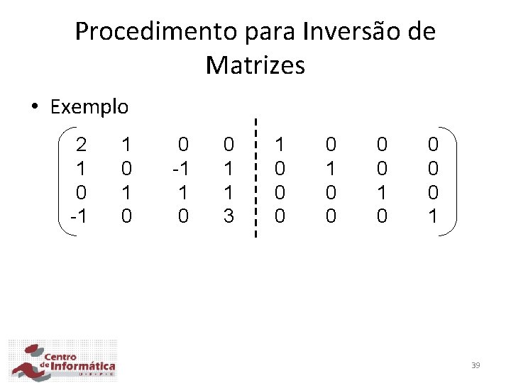 Procedimento para Inversão de Matrizes • Exemplo 2 1 0 -1 1 0 0