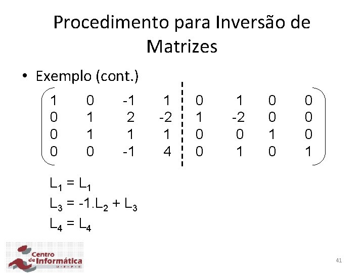 Procedimento para Inversão de Matrizes • Exemplo (cont. ) 1 0 0 1 1
