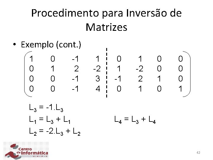 Procedimento para Inversão de Matrizes • Exemplo (cont. ) 1 0 0 -1 2
