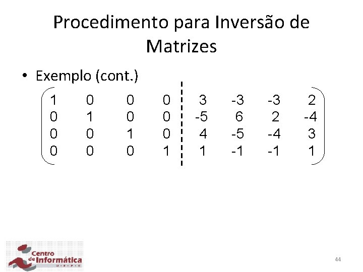 Procedimento para Inversão de Matrizes • Exemplo (cont. ) 1 0 0 0 0 Procedimento para Inversão de Matrizes • Exemplo (cont. ) 1 0 0 0 0