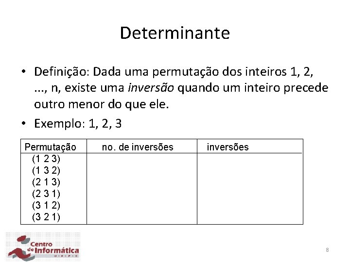 Determinante • Definição: Dada uma permutação dos inteiros 1, 2, . . . ,