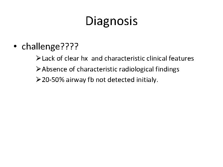 Diagnosis • challenge? ? ØLack of clear hx and characteristic clinical features ØAbsence of