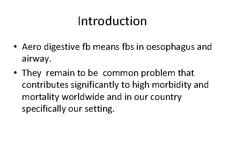 Introduction • Aero digestive fb means fbs in oesophagus and airway. • They remain