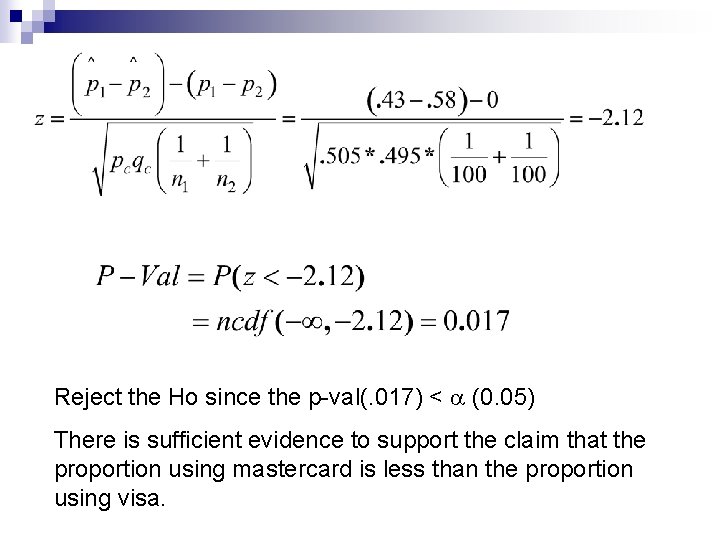 Reject the Ho since the p-val(. 017) < (0. 05) There is sufficient evidence