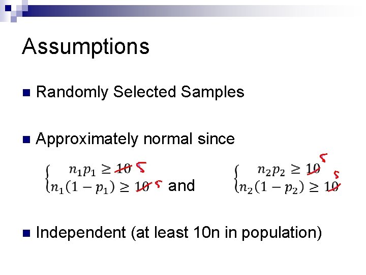 Assumptions n Randomly Selected Samples n Approximately normal since and n Independent (at least