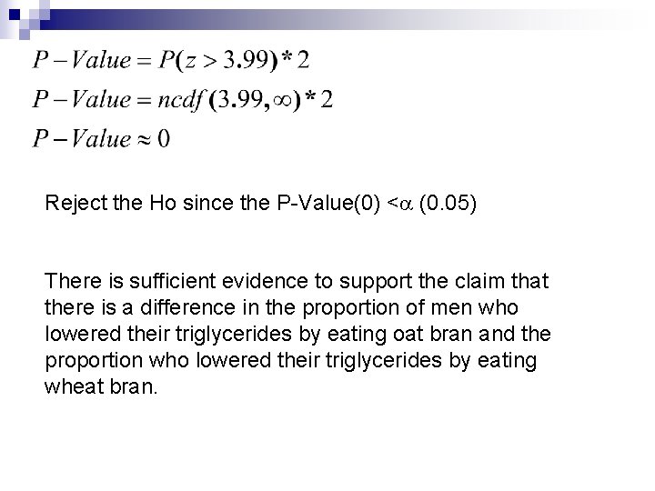 Reject the Ho since the P-Value(0) < (0. 05) There is sufficient evidence to