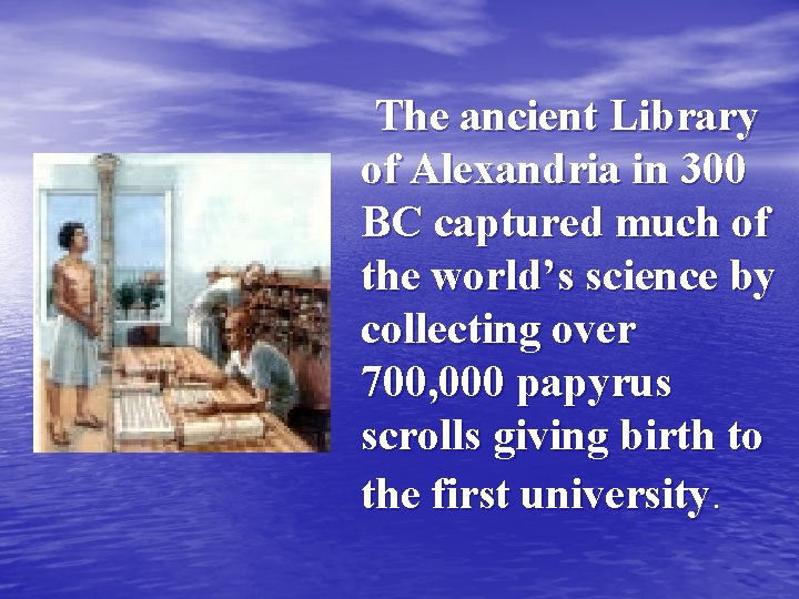 The ancient Library of Alexandria in 300 BC captured much of the world’s science