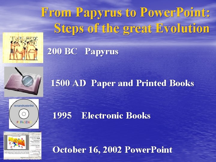 From Papyrus to Power. Point: Steps of the great Evolution 200 BC Papyrus 1500
